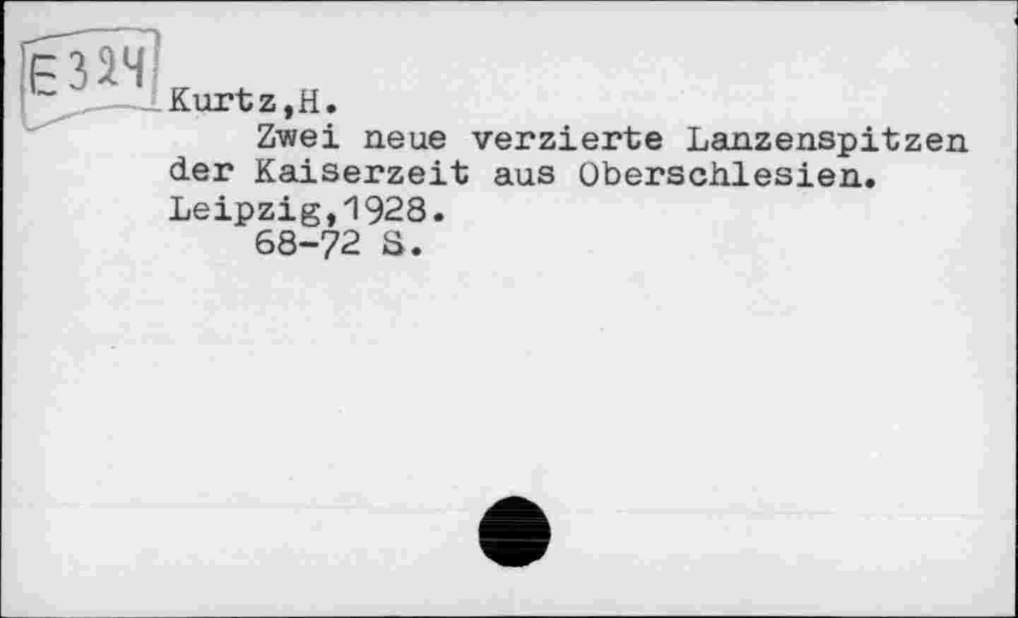 ﻿Є32Ч
Kurtz,H.
Zwei neue verzierte Lanzenspitzen der Kaiserzeit aus Obersciilesien. Leipzig,1928.
68-72 S.